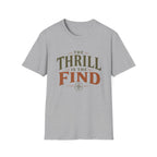 The Thrill is in The Find-T-Shirt