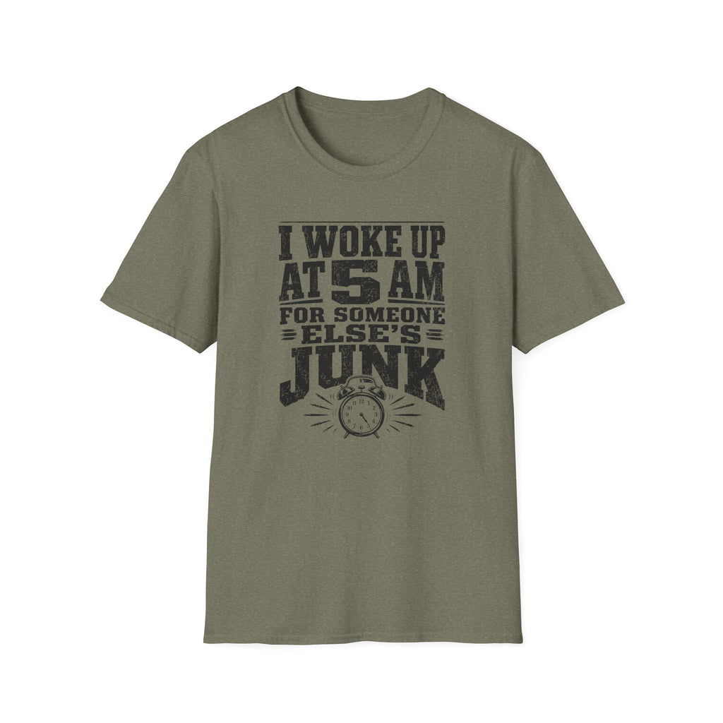I Woke Up At 5 AM For Someone Else's Junk-T-Shirt