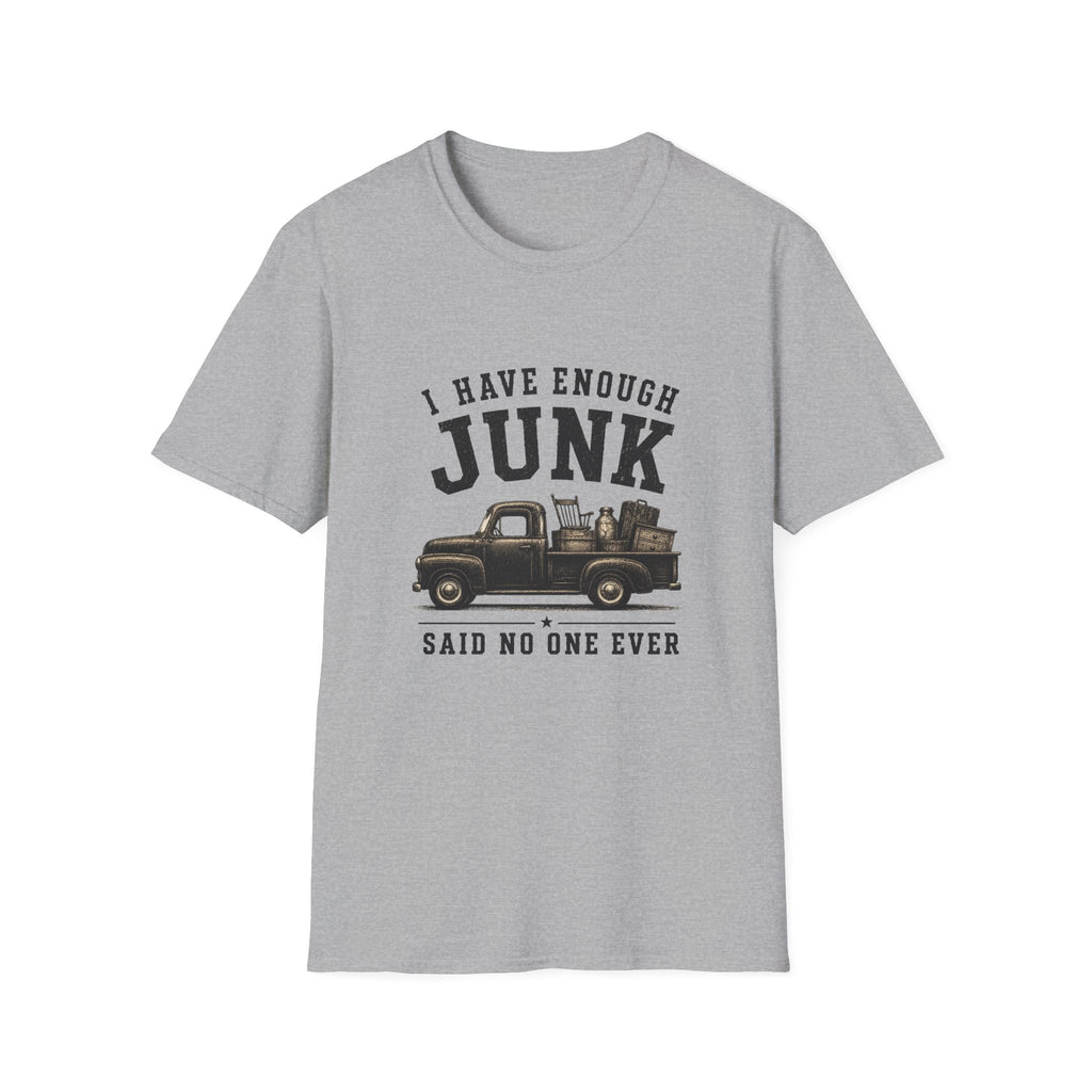 I Have Enough Junk Said No One Ever -T-Shirt