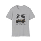 I Have Enough Junk Said No One Ever -T-Shirt