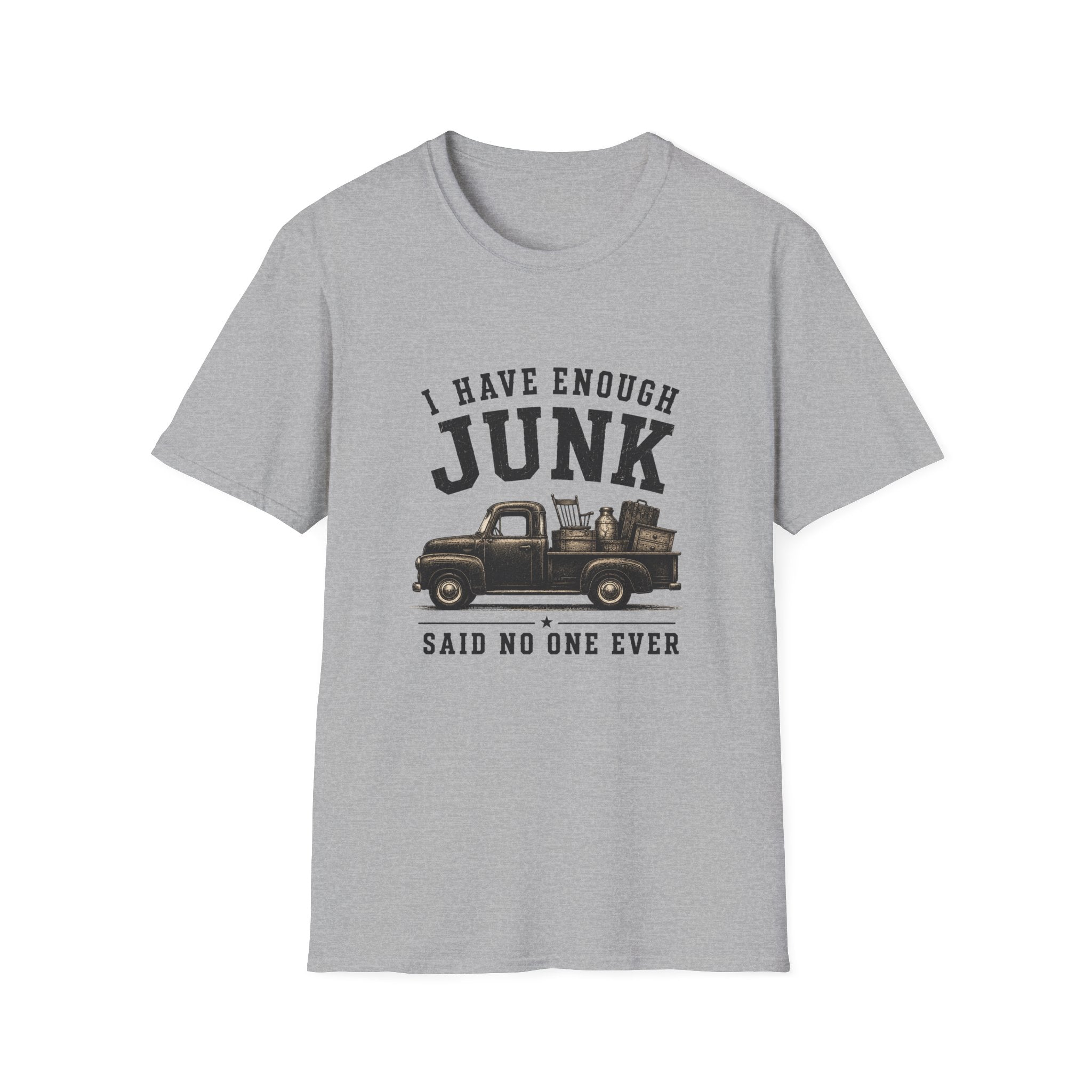 I Have Enough Junk Said No One Ever -T-Shirt