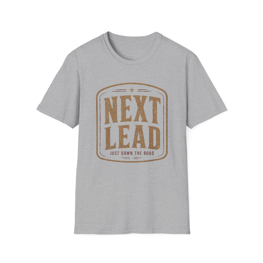 Next Lead Just Down The Road-T-Shirt