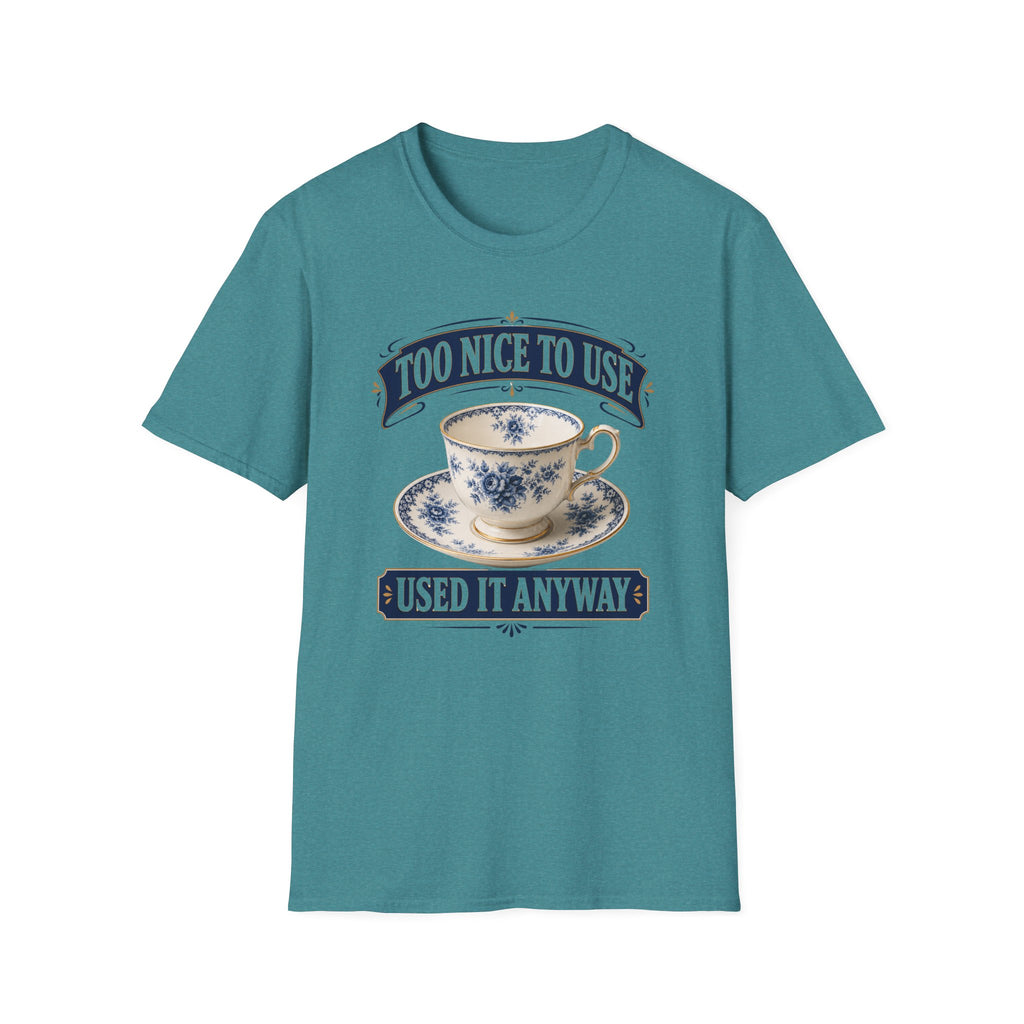 Too Nice To Use Used It Anyway -T-Shirt
