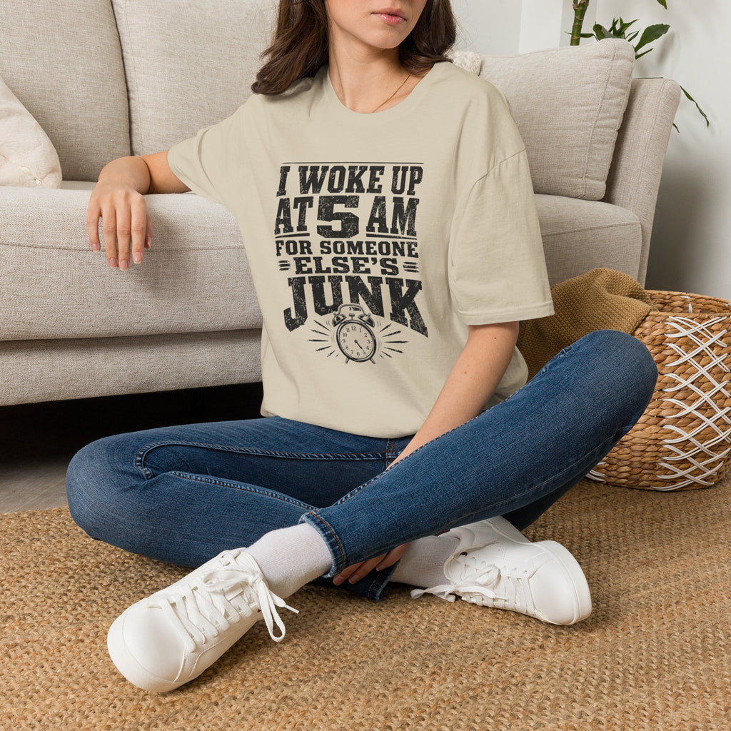 I Woke Up At 5 AM For Someone Else's Junk-T-Shirt