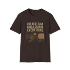The Next Sign Could Change Everything-T-Shirt