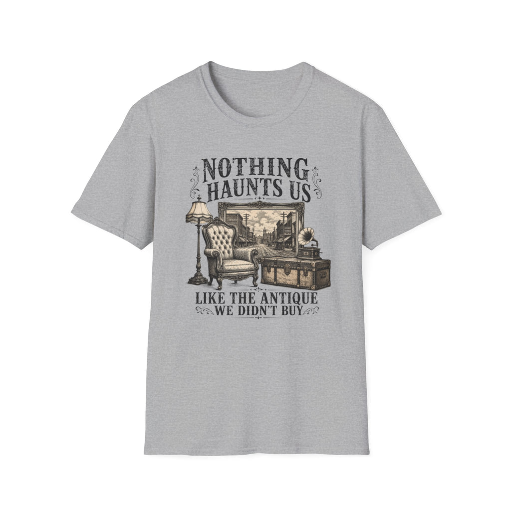 Nothing Haunts Us Like The Antique We Didn't Buy-T-Shirt