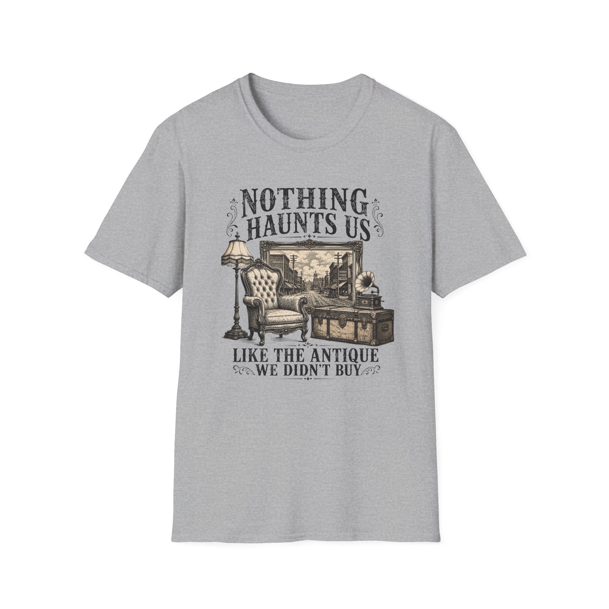 Nothing Haunts Us Like The Antique We Didn't Buy-T-Shirt