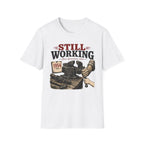 Still Working -T-Shirt
