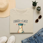Fired To Last-T-Shirt