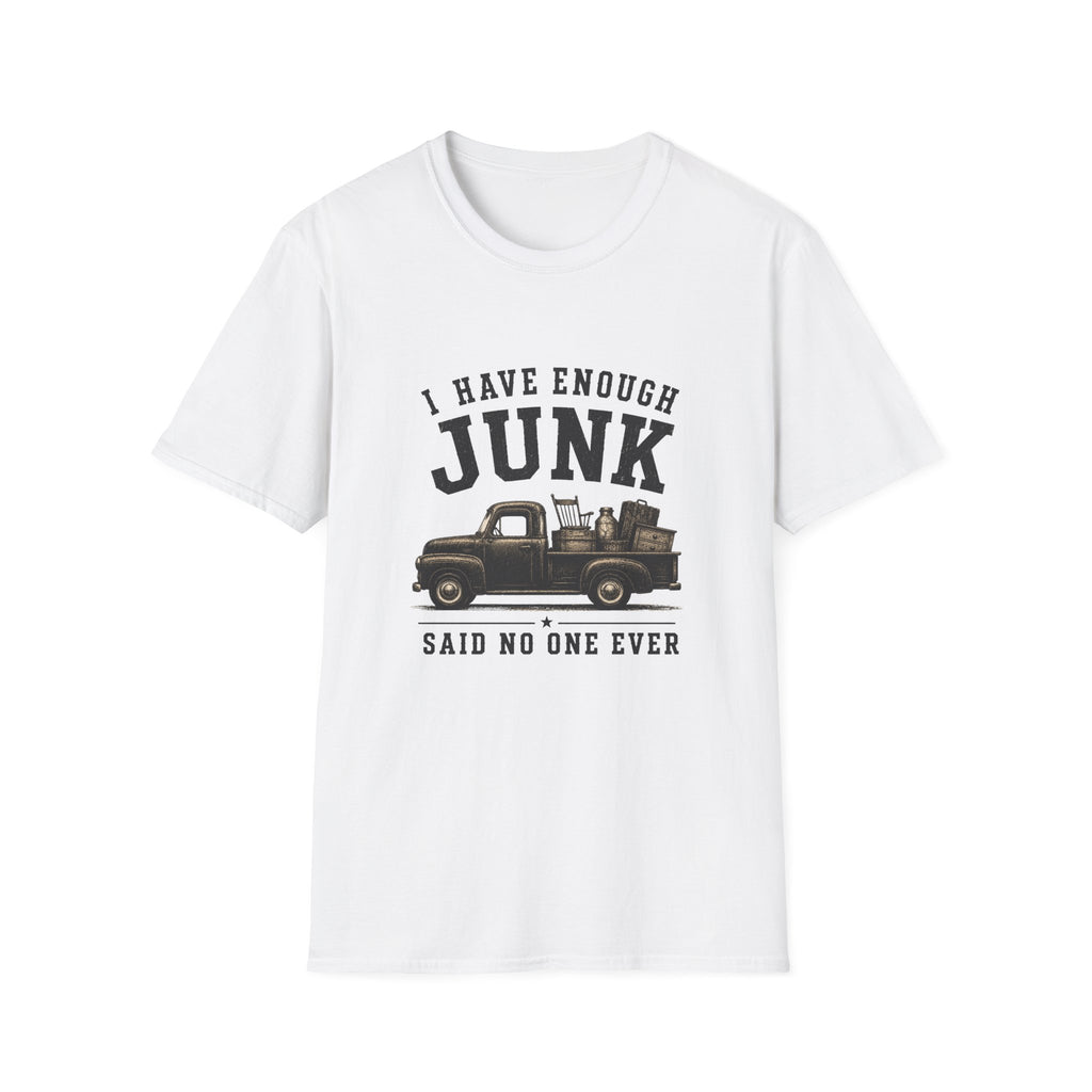 I Have Enough Junk Said No One Ever -T-Shirt