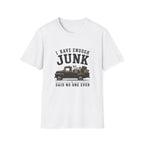 I Have Enough Junk Said No One Ever -T-Shirt