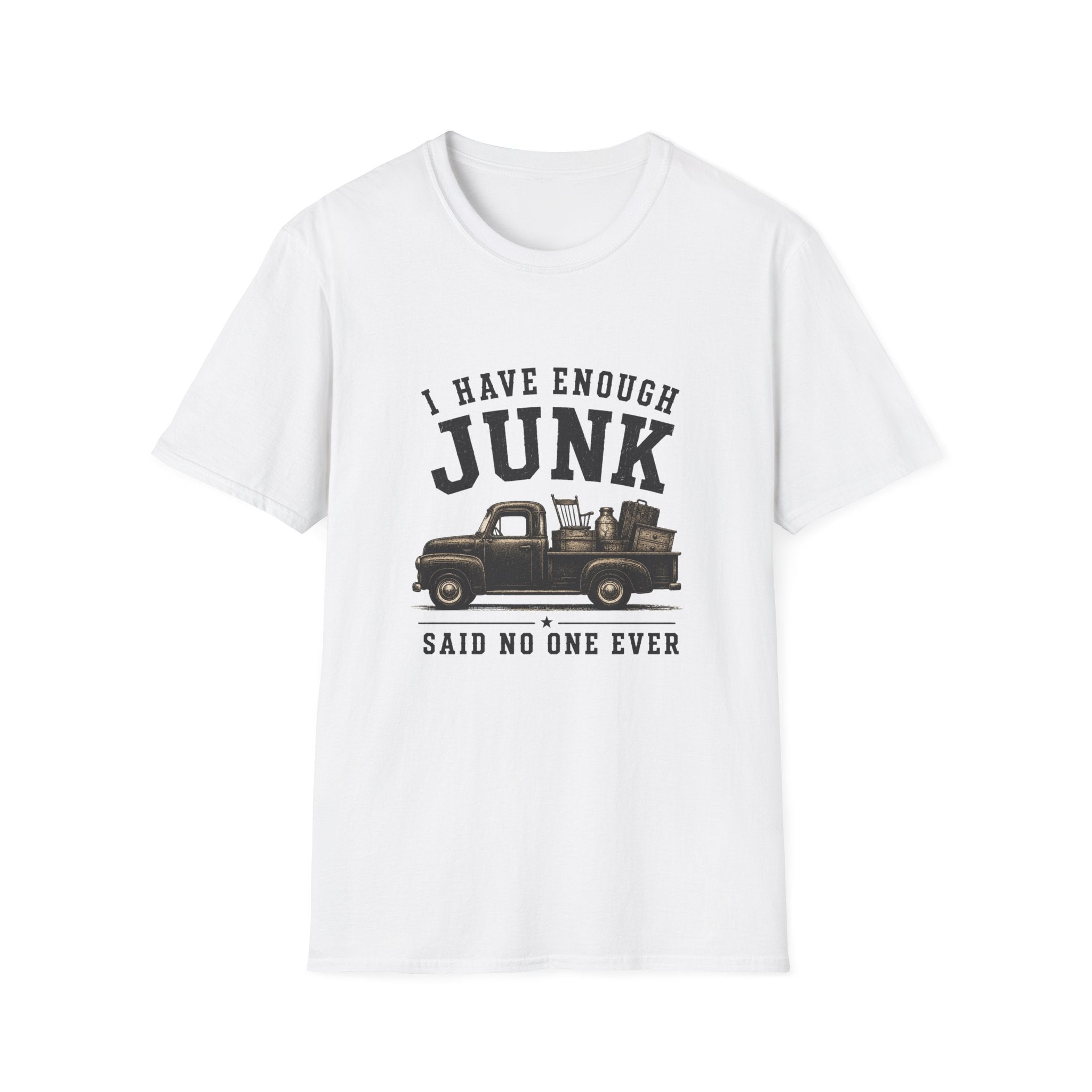 I Have Enough Junk Said No One Ever -T-Shirt