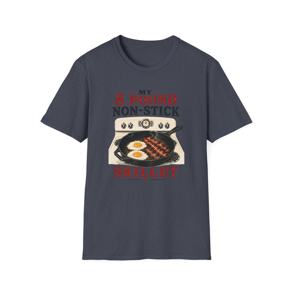 My 8 Pound Non-Stick Skillet-T-Shirt