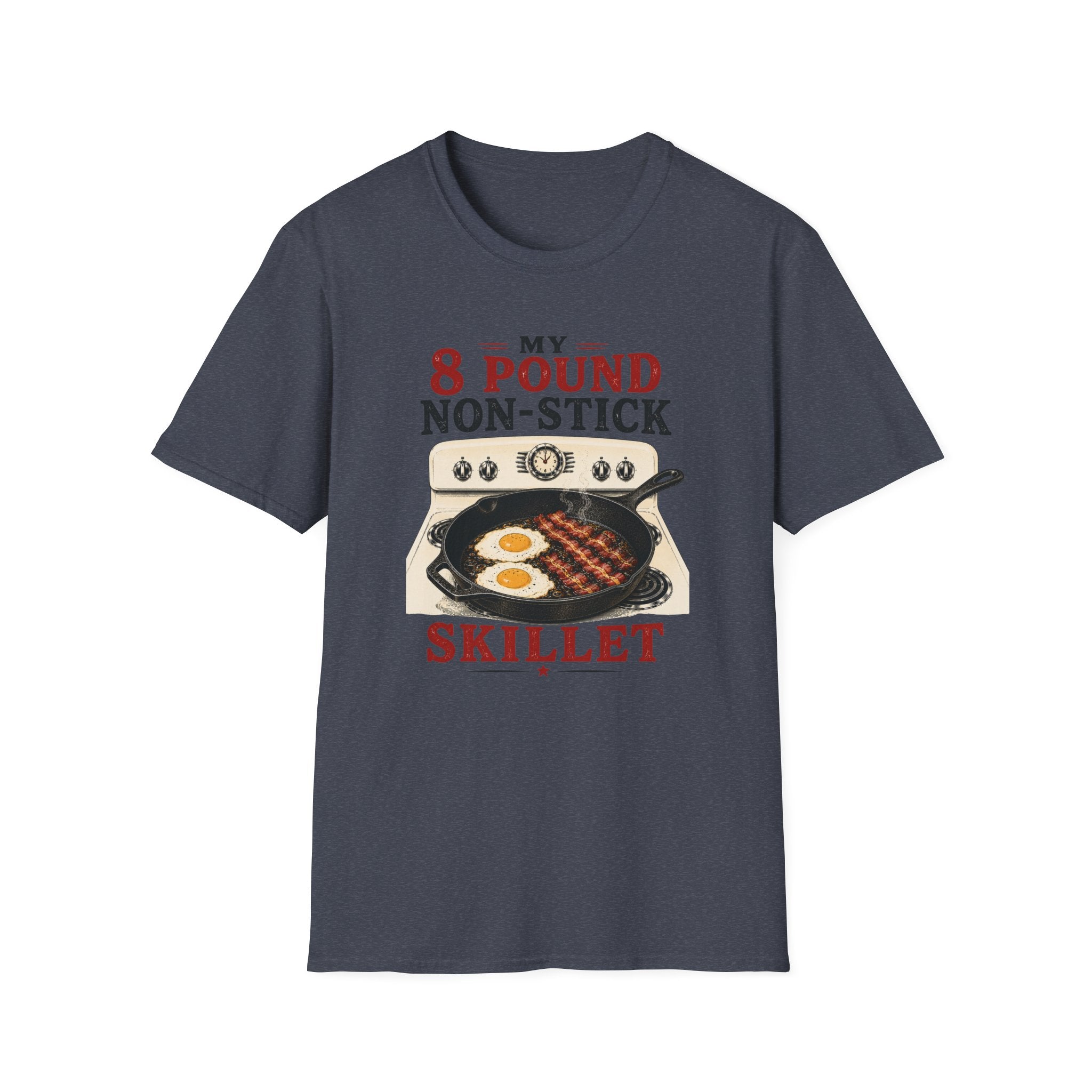 My 8 Pound Non-Stick Skillet-T-Shirt
