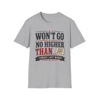 Won't Go No Higher Than-Bidder-T-Shirt