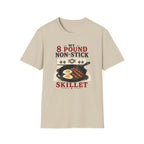 My 8 Pound Non-Stick Skillet-T-Shirt