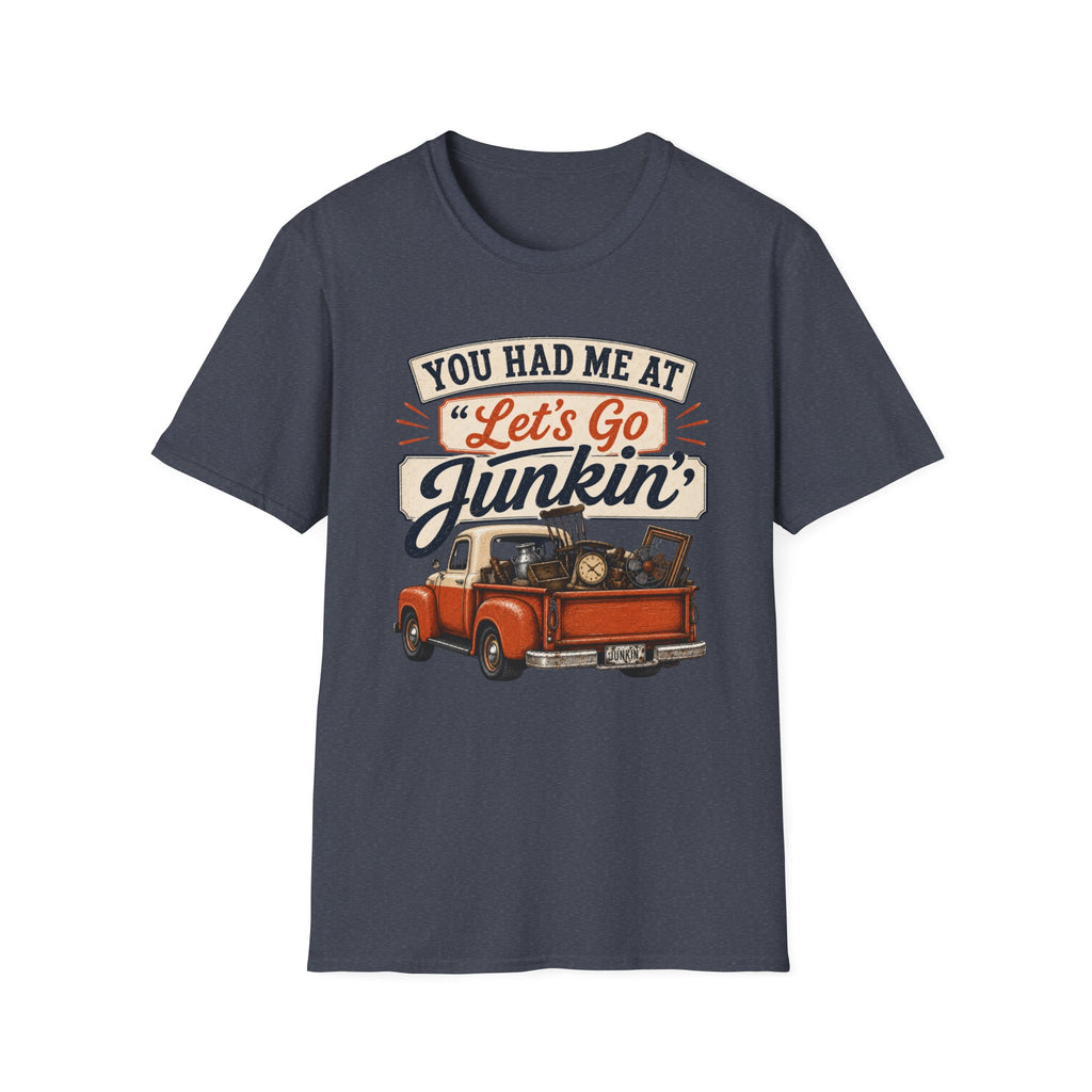 You Had Me At Let's Go Junkin'-T-Shirt