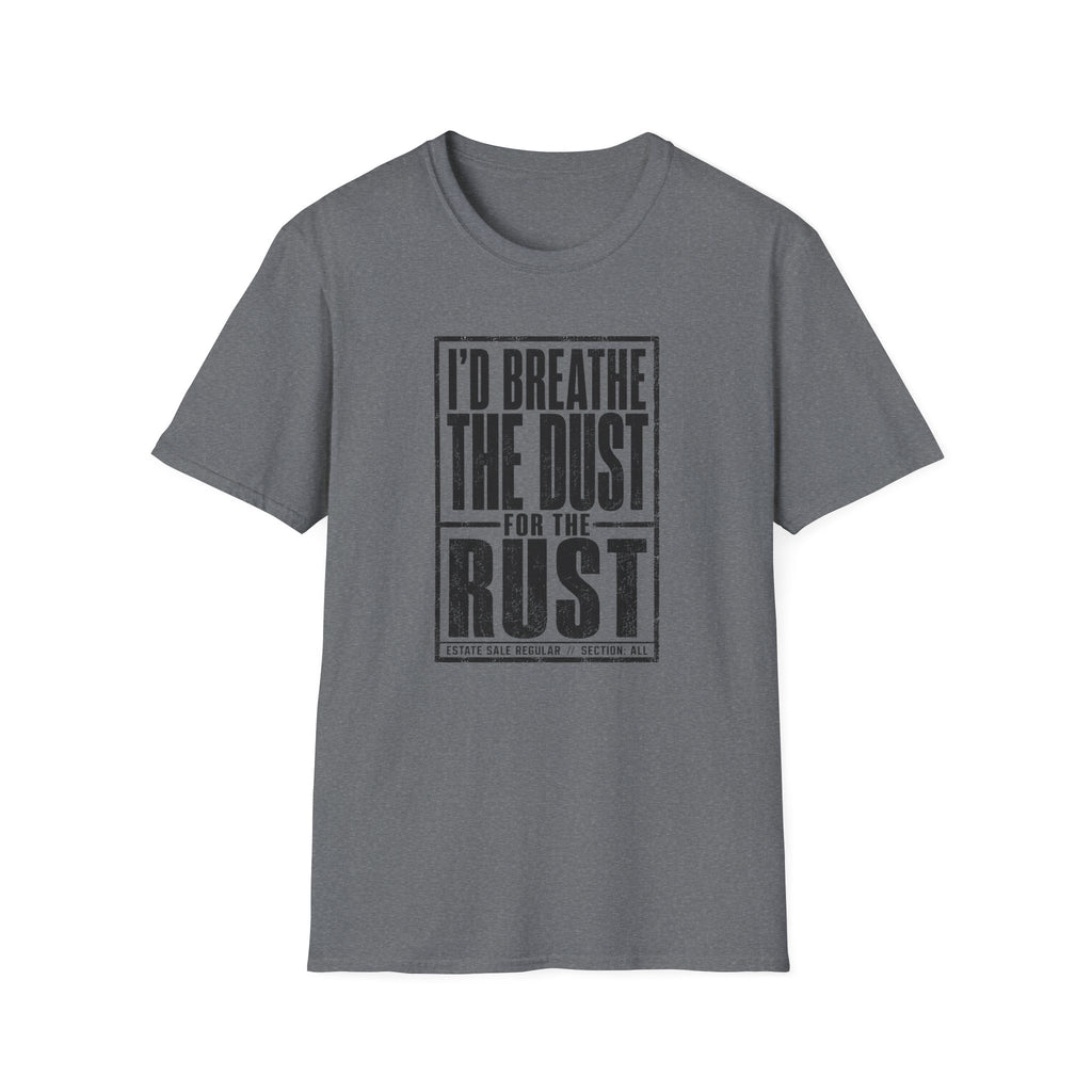 I'd Breathe The Dust For The Rust -T-Shirt