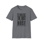 I'd Breathe The Dust For The Rust -T-Shirt