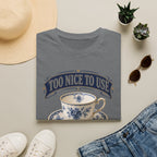 Too Nice To Use Used It Anyway -T-Shirt