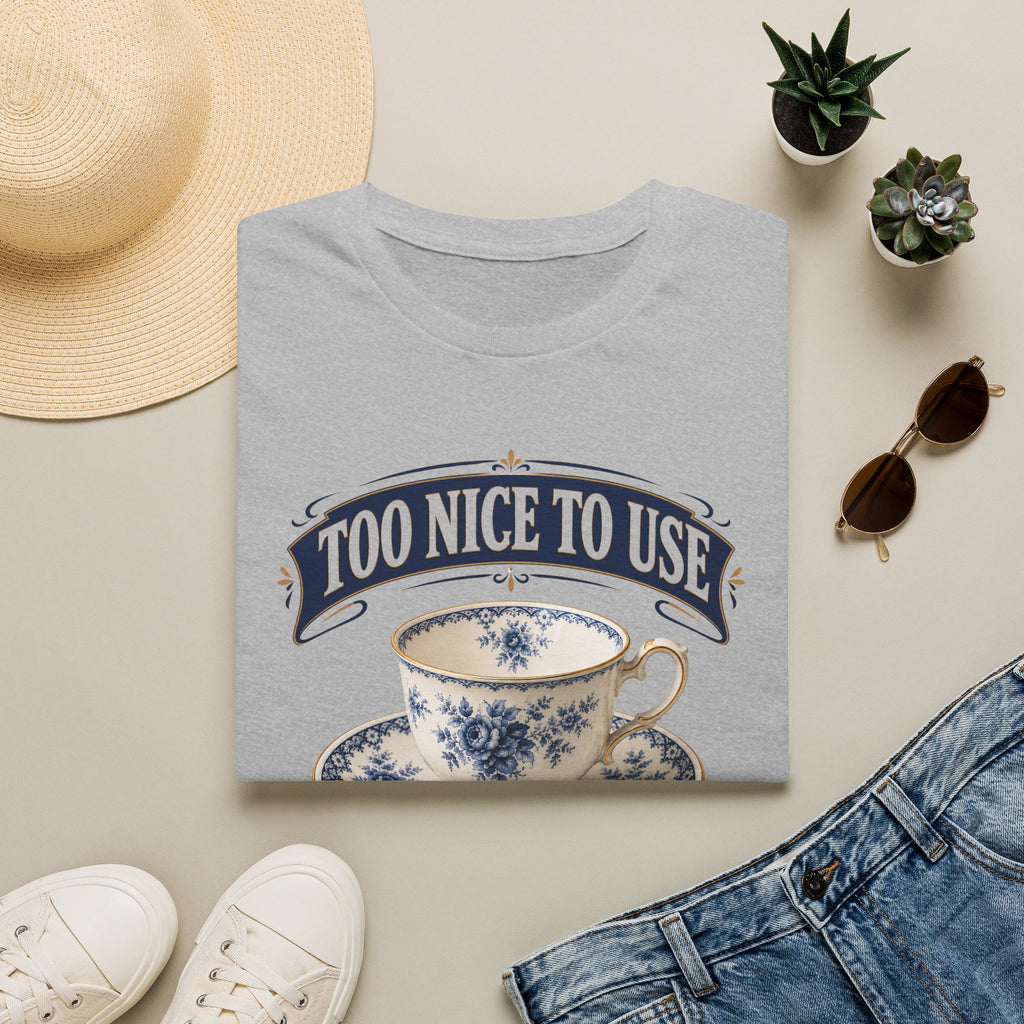 Too Nice To Use Used It Anyway -T-Shirt