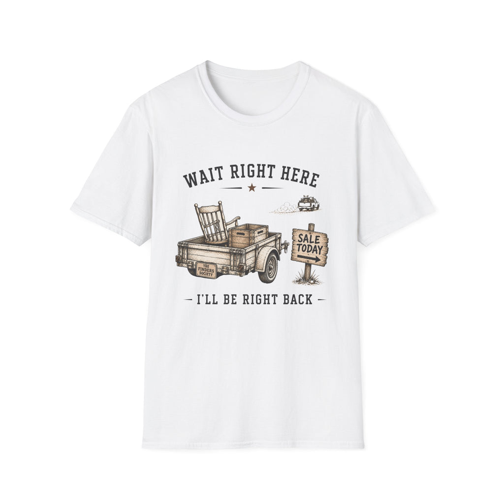 Wait Right Here I'll Be Right Back -T-Shirt