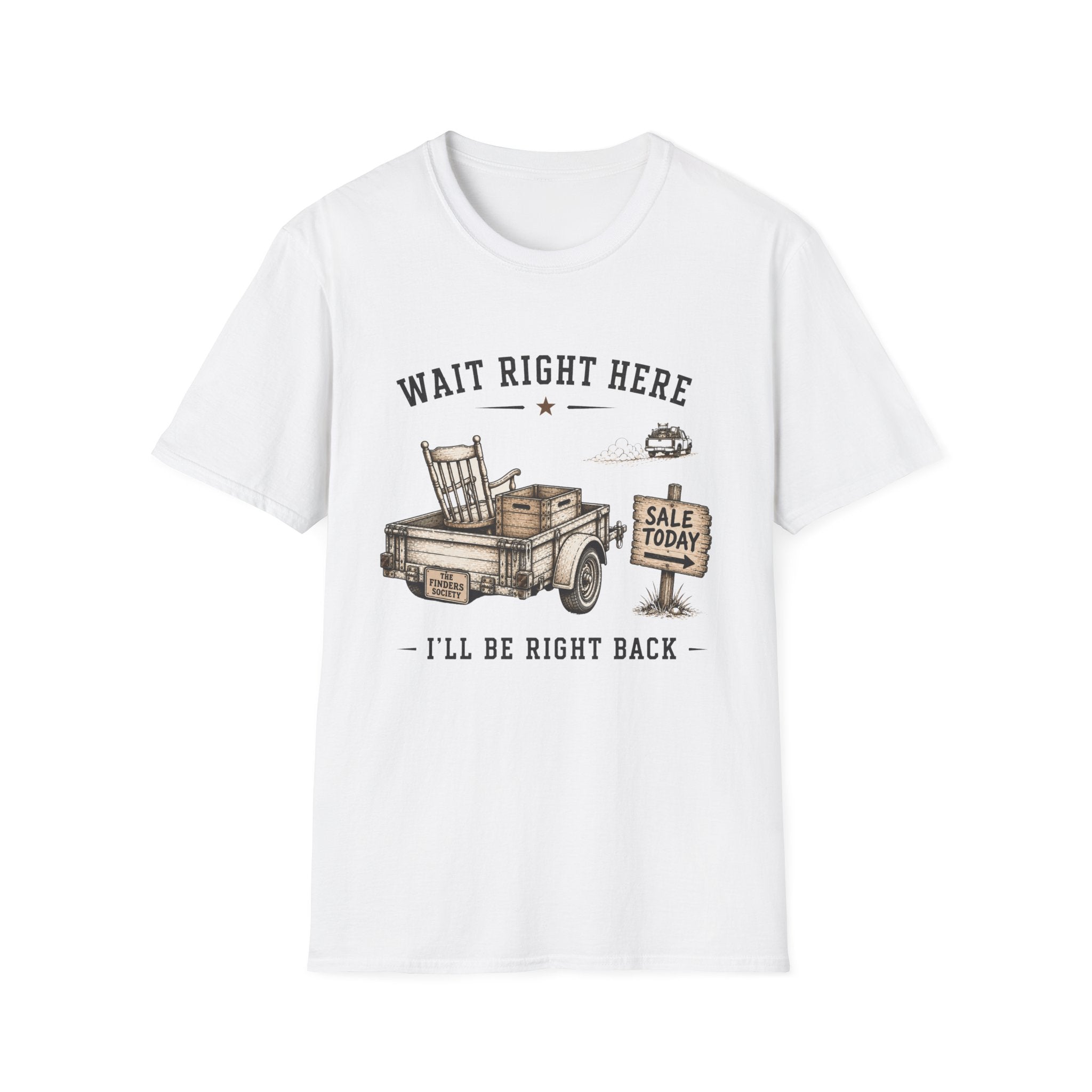 Wait Right Here I'll Be Right Back -T-Shirt