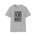I'd Breathe The Dust For The Rust -T-Shirt