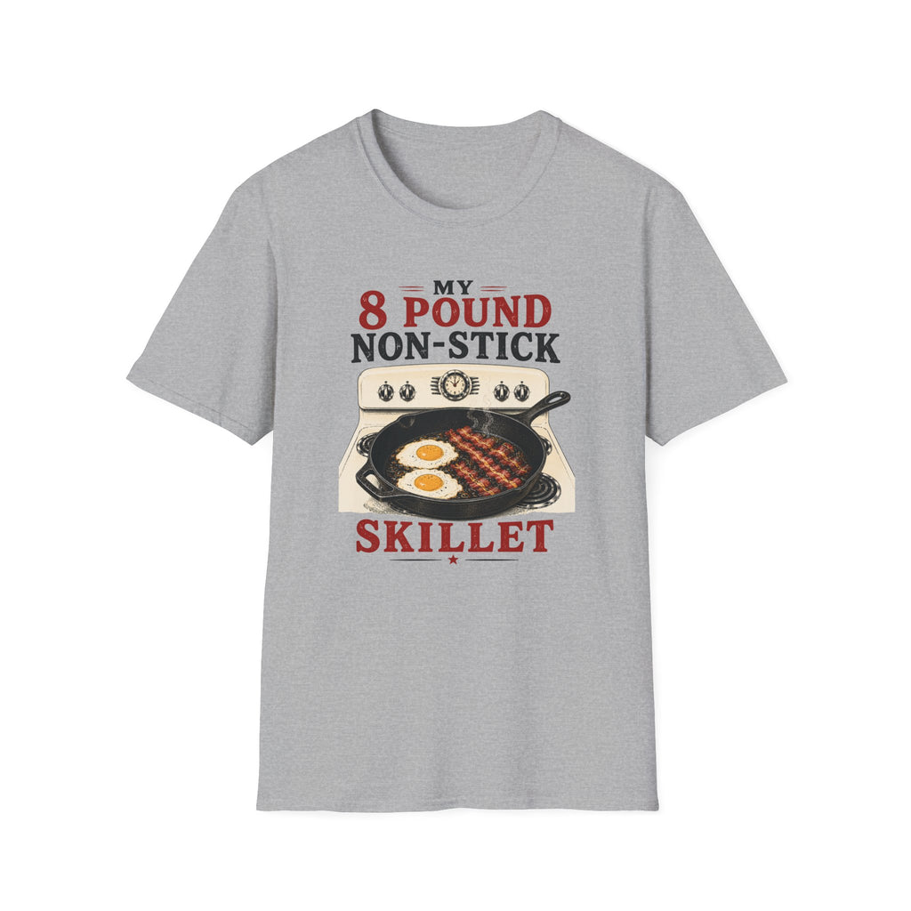 My 8 Pound Non-Stick Skillet-T-Shirt