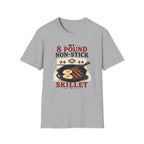 My 8 Pound Non-Stick Skillet-T-Shirt