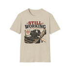 Still Working -T-Shirt