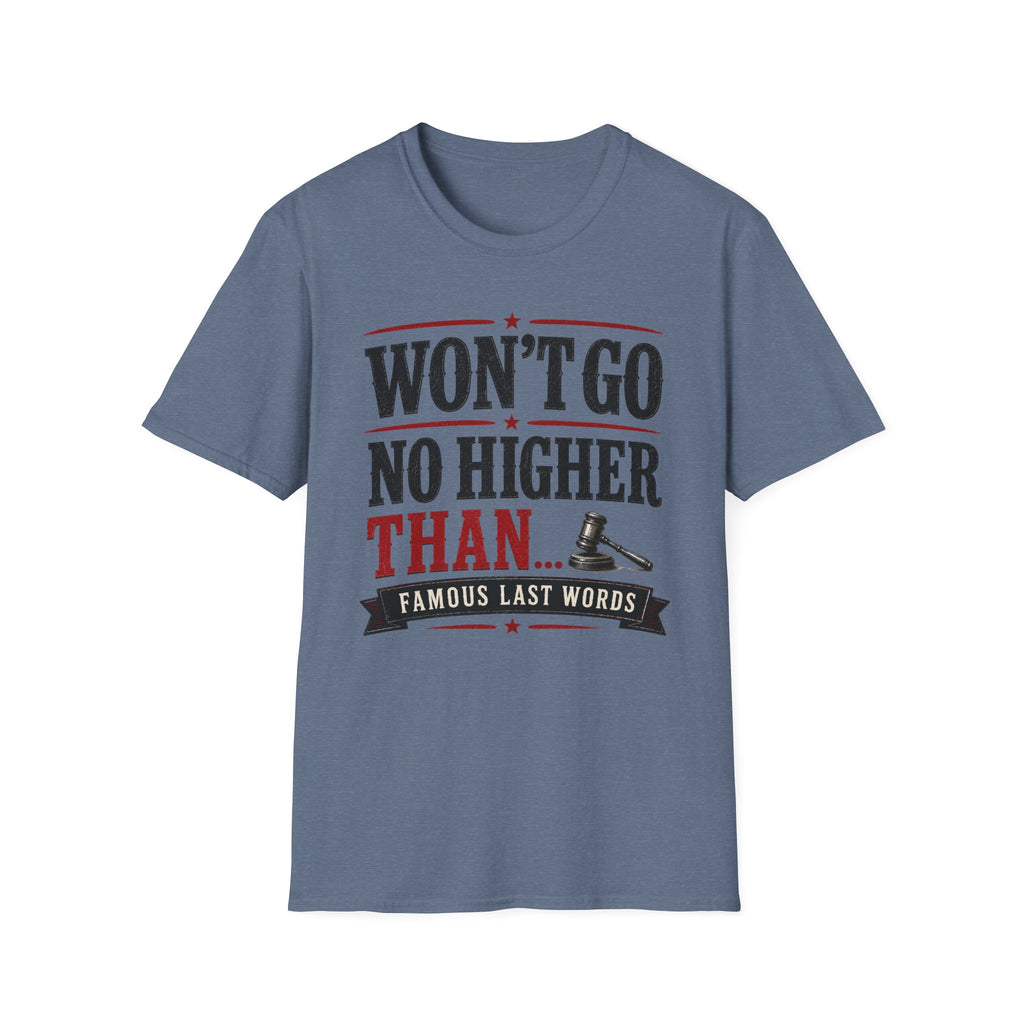 Won't Go No Higher Than-Gavel-T-Shirt