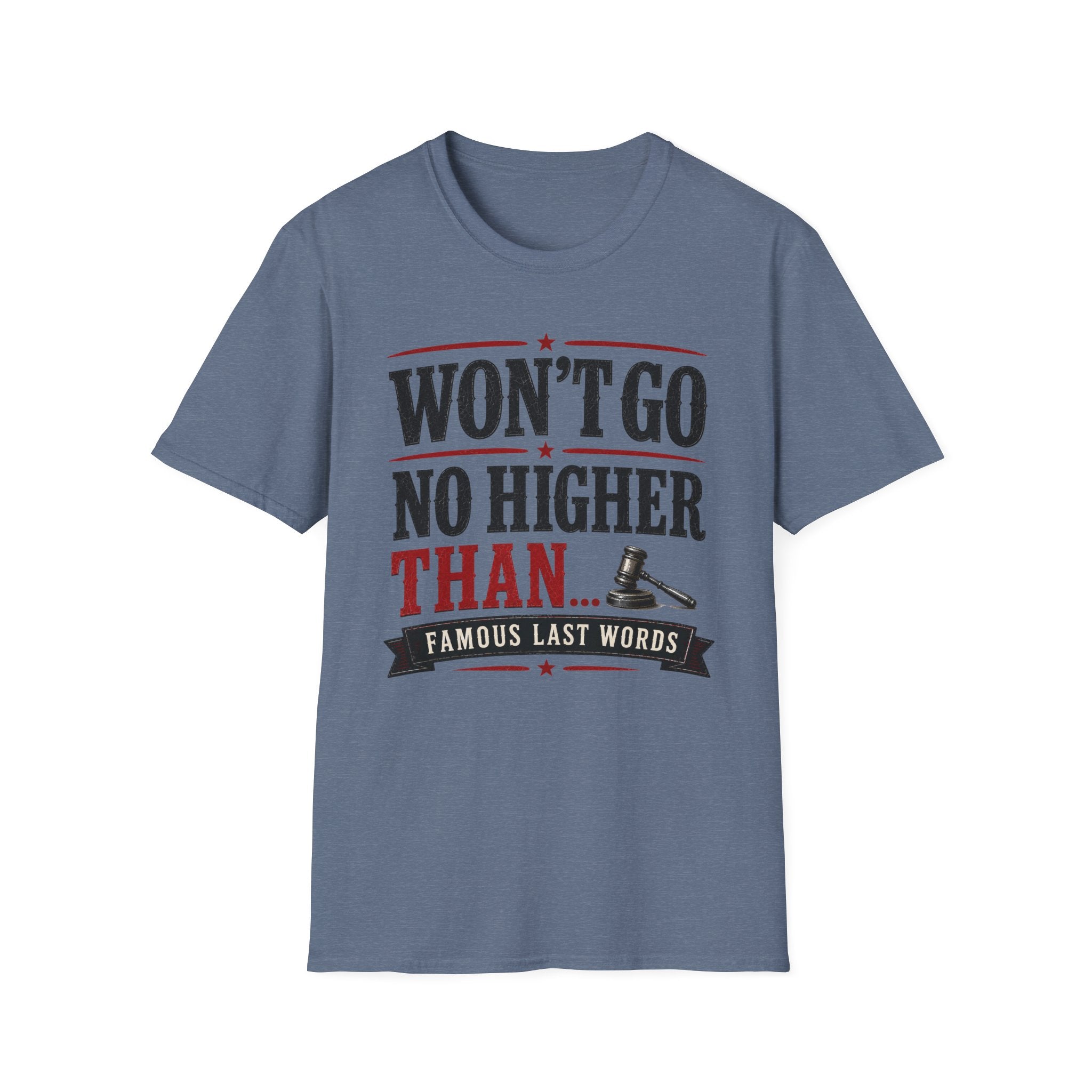 Won't Go No Higher Than-Gavel-T-Shirt