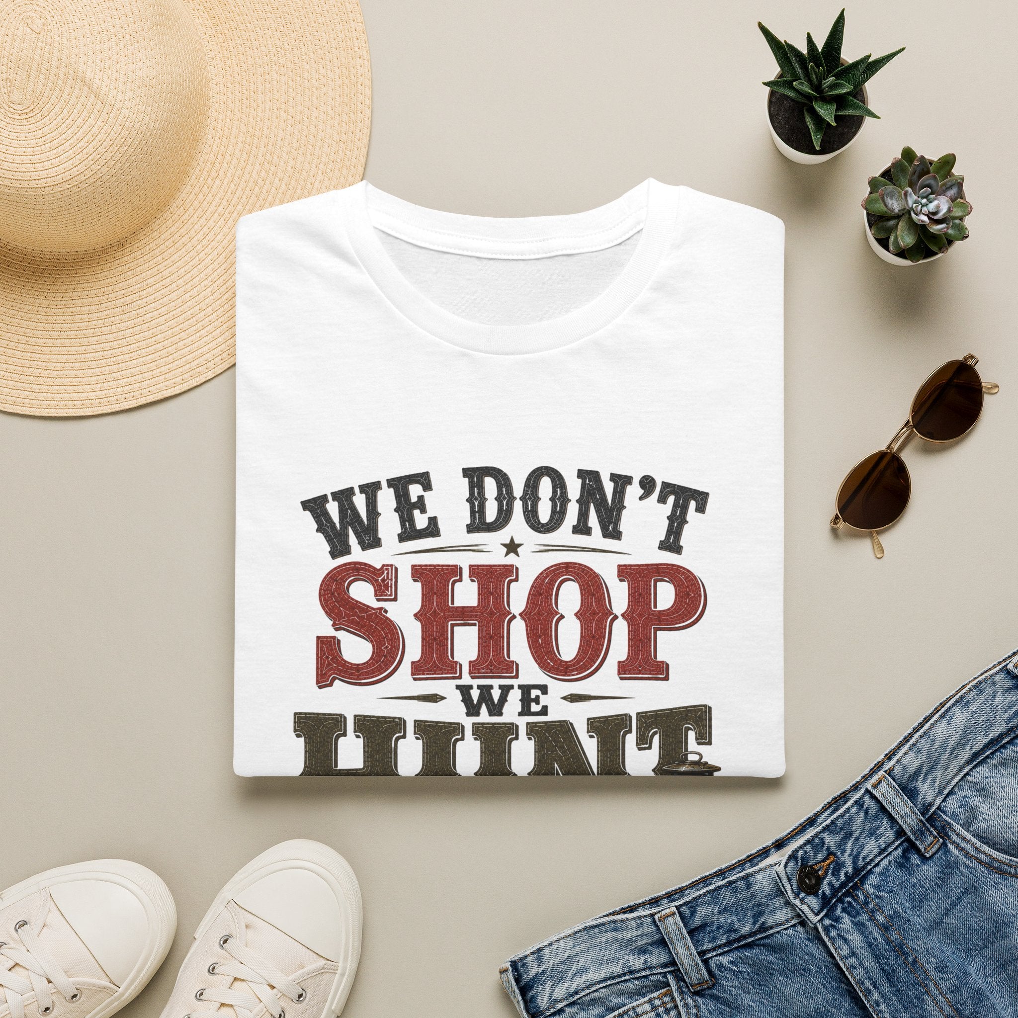 We Don't Shop We Hunt-T-Shirt