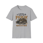 I Could Give Up Pickin' But I'm No Quitter-T-Shirt