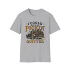 Could Give Up Pickin' But I'm No Quitter-T-Shirt
