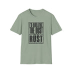 I'd Breathe The Dust For The Rust -T-Shirt