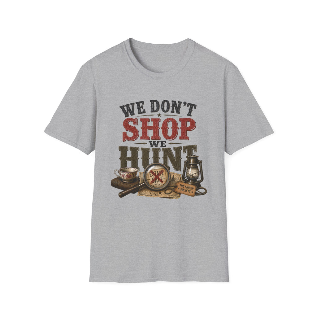 We Don't Shop We Hunt-T-Shirt