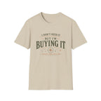 I Don't Need It But I'm Buying It-T-Shirt