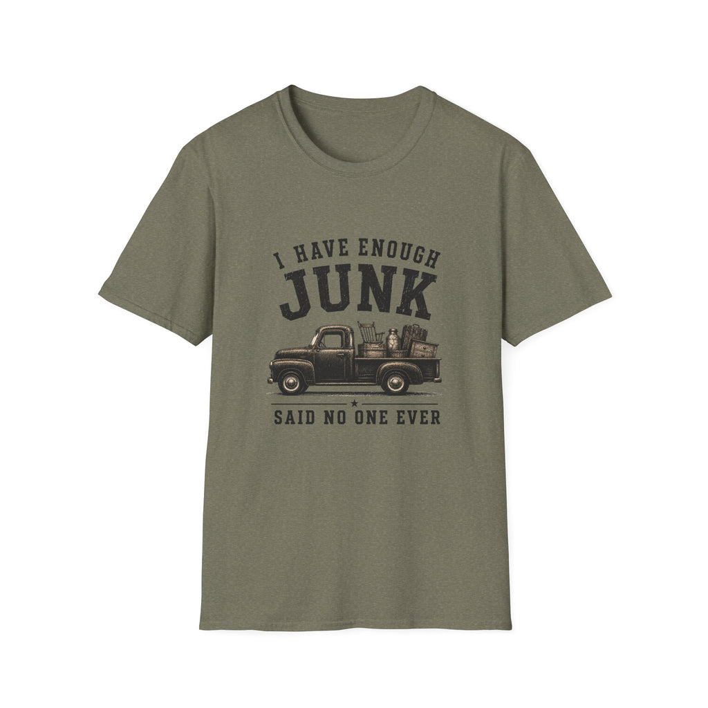 I Have Enough Junk Said No One Ever -T-Shirt