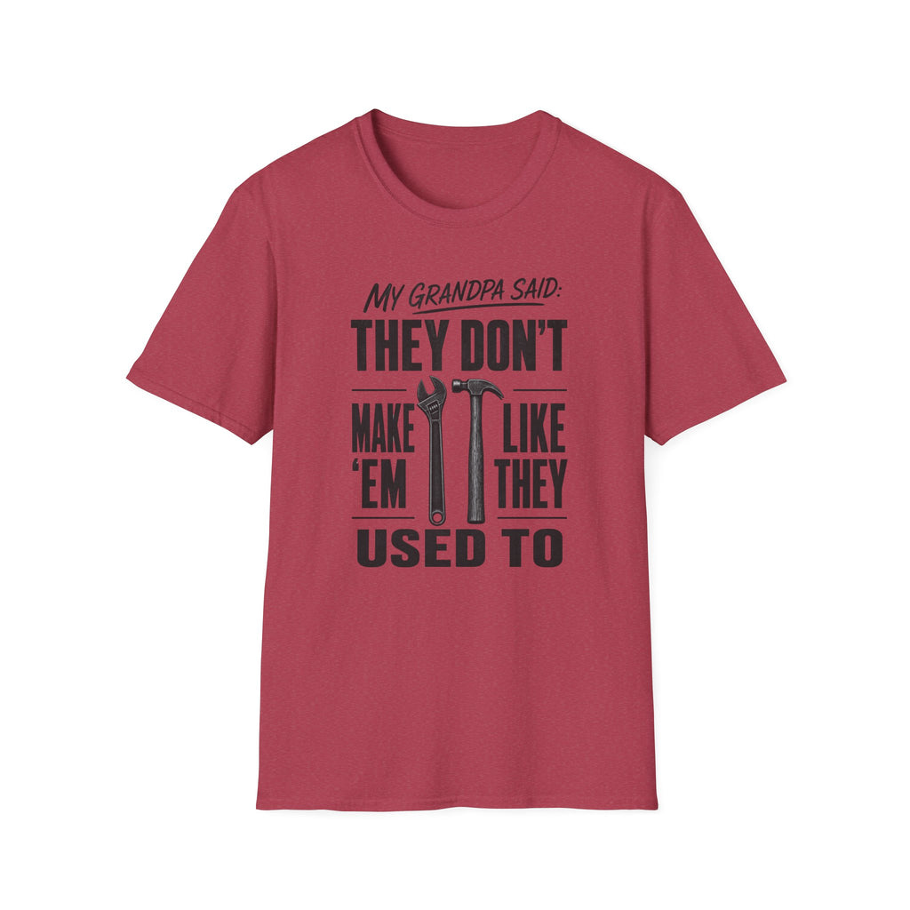 My Grandpa Said They Don't Make 'Em Like They Used To -T-Shirt