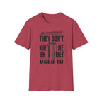 My Grandpa Said They Don't Make 'Em Like They Used To -T-Shirt