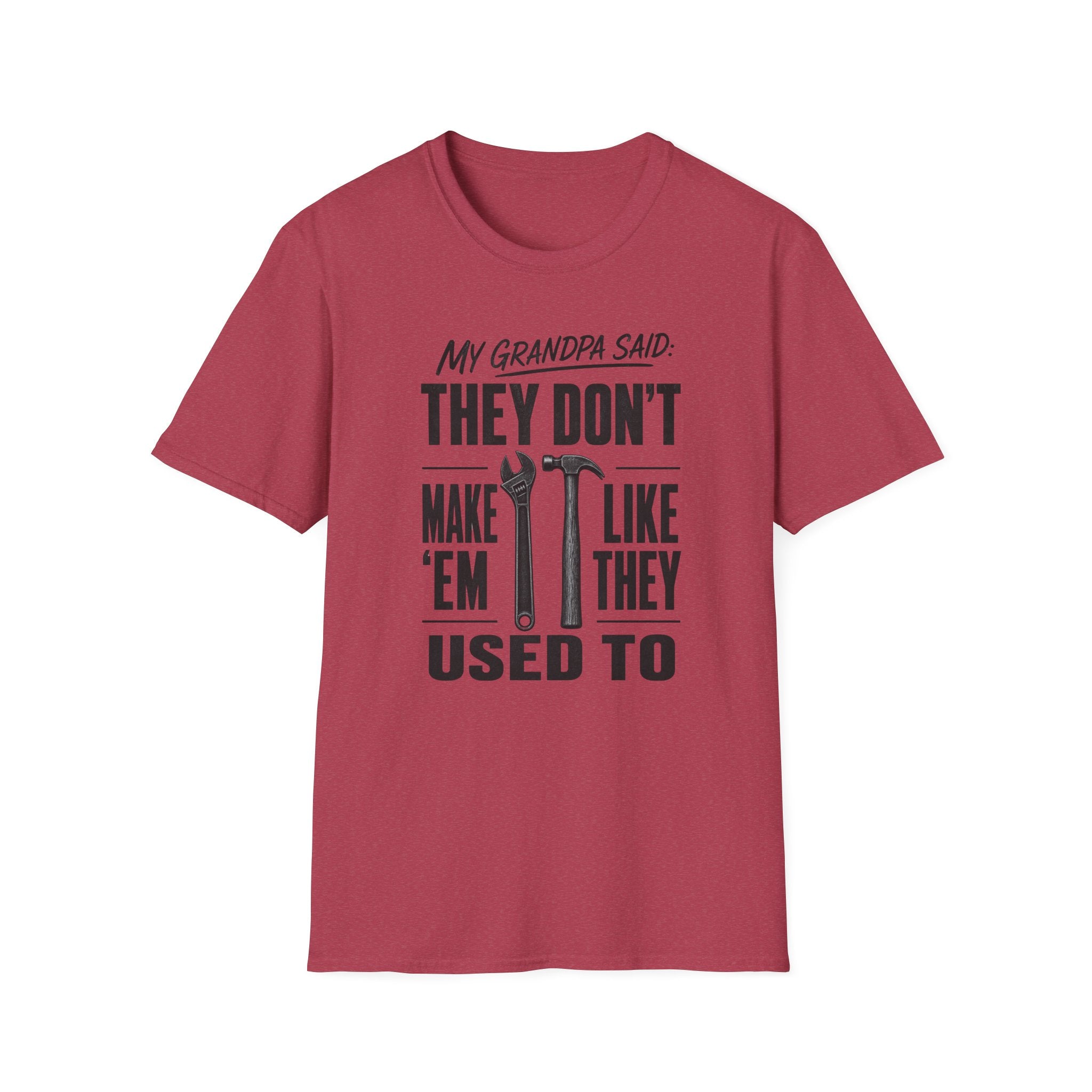 My Grandpa Said They Don't Make 'Em Like They Used To -T-Shirt
