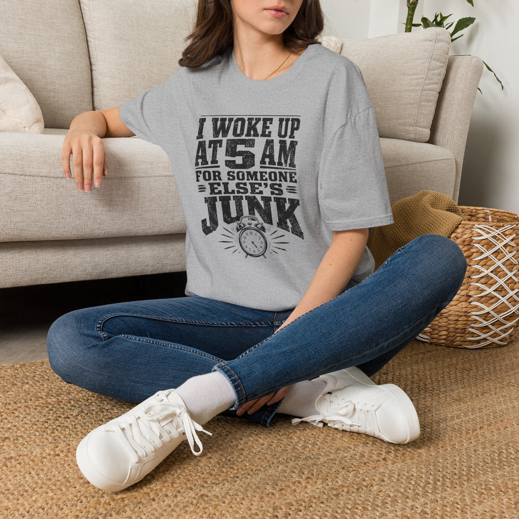 I Woke Up At 5 AM For Someone Else's Junk-T-Shirt