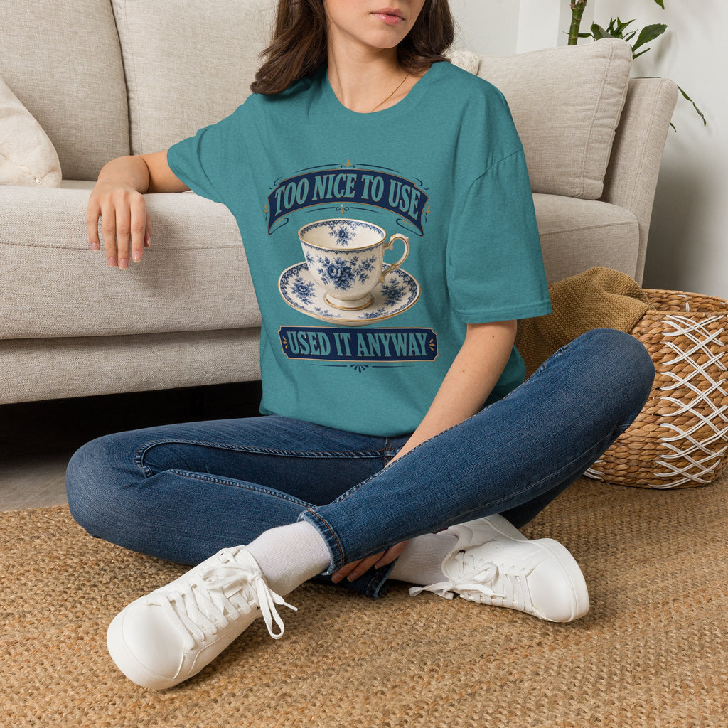 Too Nice To Use Used It Anyway -T-Shirt