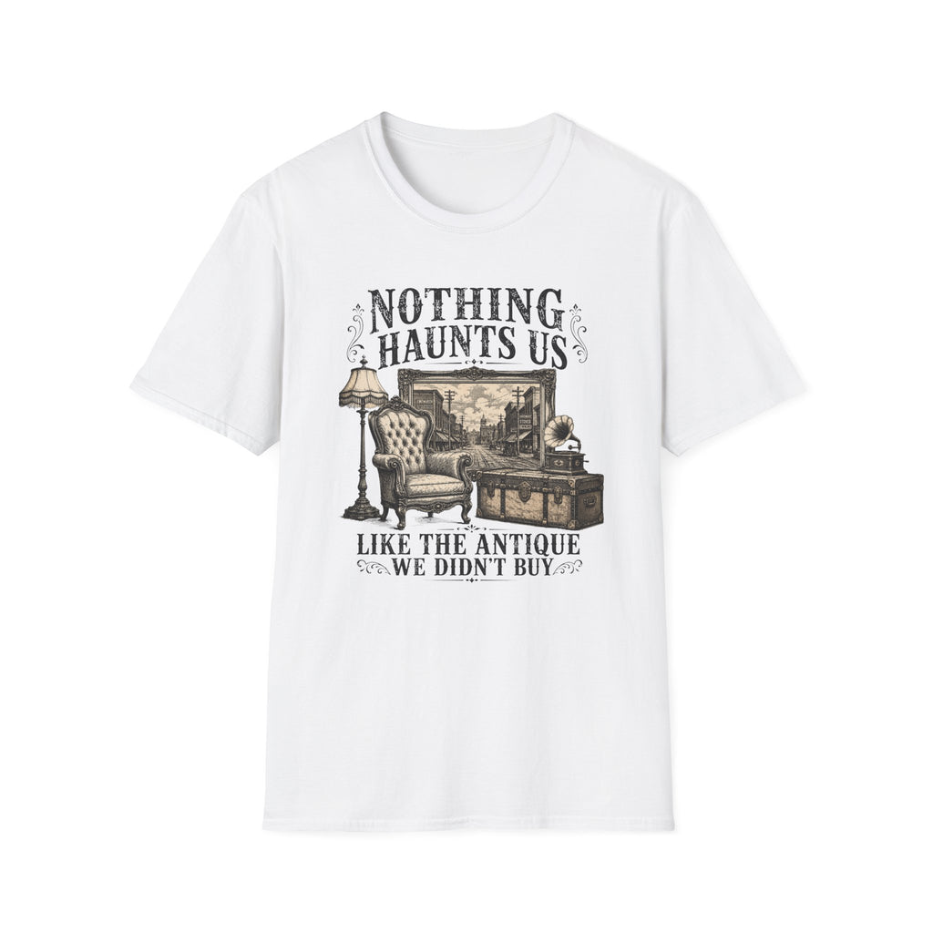 Nothing Haunts Us Like The Antique We Didn't Buy-T-Shirt