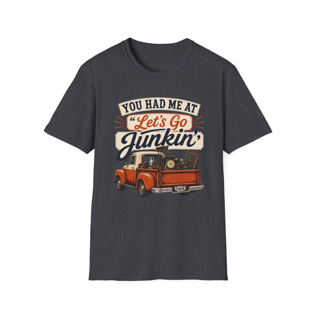 You Had Me At Let's Go Junkin'-T-Shirt