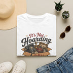 It's Not Hoarding If It's Curated-T-Shirt