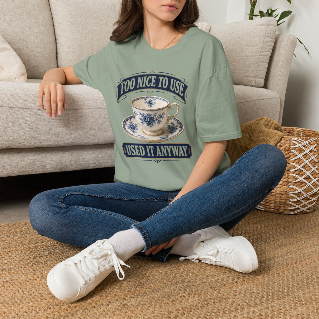 Too Nice To Use Used It Anyway -T-Shirt
