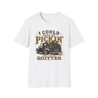I Could Give Up Pickin' But I'm No Quitter-T-Shirt